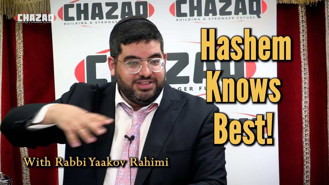 Rabbi Yaakov Rahimi | Hashem Knows Best | CHAZAQ
