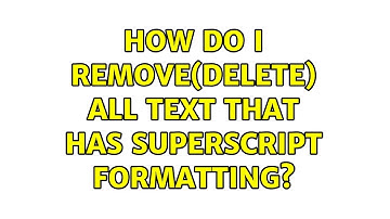How do I remove(delete) all text that has superscript formatting? (2 Solutions!!)