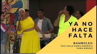 Haila María Mompié & Vania Borges feat Bamboleo - YA NO HACE FALTA (En Vivo)