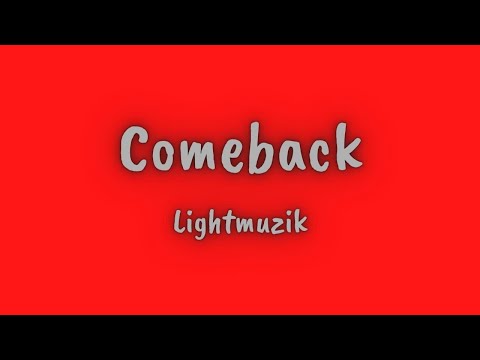 Comeback LYRICS by  Lightmuzik