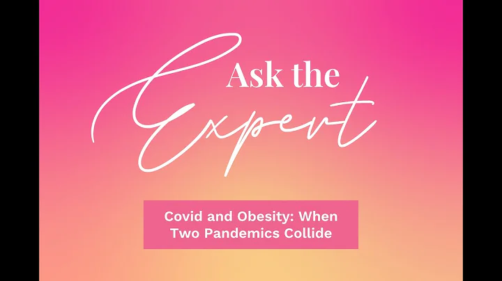 Ask the Expert: Covid and Obesity: When Two Pandemics Collide