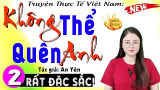 [Tập 2] Không Thể Quên Anh - Truyện thực tế việt nam có thật 2024 #mcthuhue