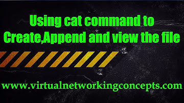 Using cat command to Create,Append and view the file