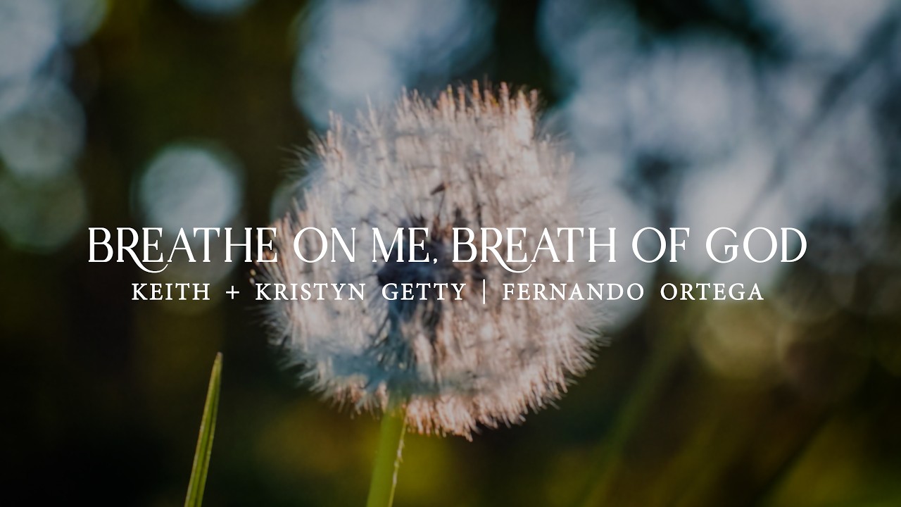 Breathe on Me, Breath of God | Keith & Kristyn Getty | Official Lyric Video