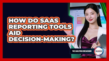 How Do SaaS Reporting Tools Aid Decision-Making?