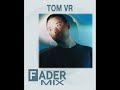 FADER Mix: Tom VR (Official Audio)