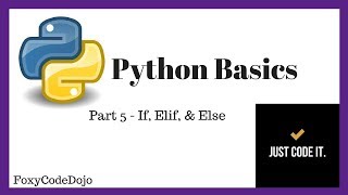 Python Basics [Part 5] - If, Elif, & Else