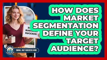 How Does Market Segmentation Define Your Target Audience? - Small Biz Success Hub