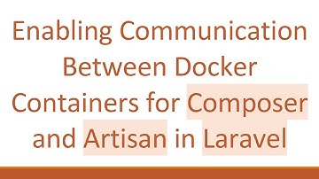 Enabling Communication Between Docker Containers for Composer and Artisan in Laravel