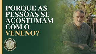 Porque as Pessoas se Acostumam com Veneno