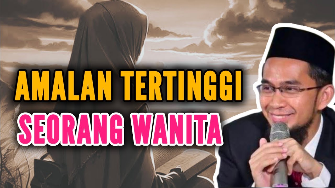 Amalan Tertinggi Seorang Wanita - Ustadz Adi Hidayat