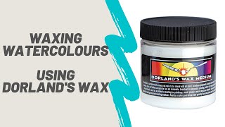 Waxed Watercolours - Using Dorland’s Wax on watercolours