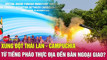 Toàn cảnh xung đột Thái Lan Campuchia trưa 23/12: Biên giới rực lửa, F-16 và UAV dội bom ồ ạt