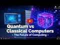 Quantum vs Classical Computers: Unlocking the Future of Technology 🚀