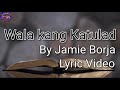 Wala kang Katulad By Jamie Borja Lyric Video|Lyrics