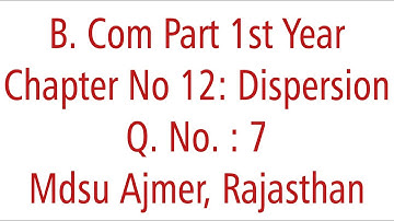 Statistics Ch 12 Q. No. 7. Dispersion MDSU Ajmer B. Com Part 1st Year