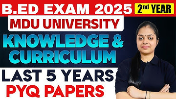 B.Ed Exam 2025 Knowledge & Curriculum LAST 5 Year PYQs | MDU University | B.ed 2nd Year