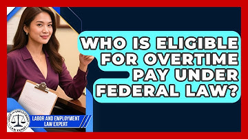 Who Is Eligible for Overtime Pay Under Federal Law? | Labor and Employment Law Expert News
