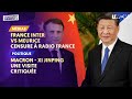 France inter vs meurice  censure  radio france  xi jinping  macron  une visite critique