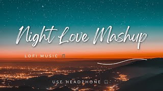 Love Mashup [ SLOWED REVERB ] 50 Min Lofi Love Song || Bollywood Lofi Songs Night Vibes ||