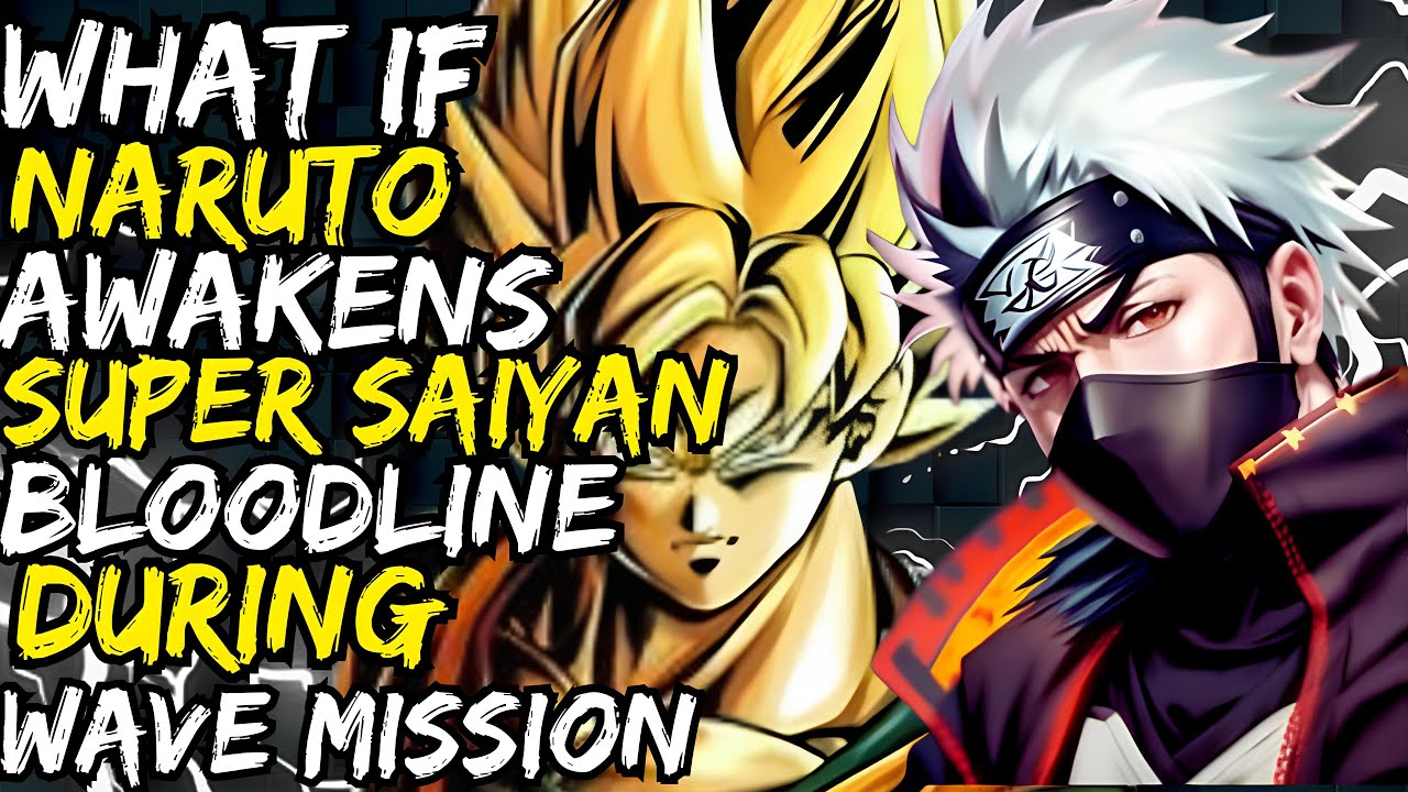 WHAT IF NARUTO AWAKENS SUPER SAIYAN BLOODLINE DURING WAVE MISSION