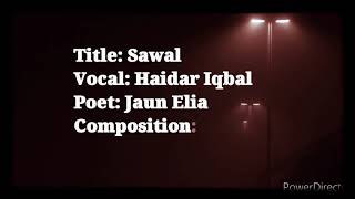 Sawal Lyrical Edition - Haidar Iqbal - Jaun Elia - Awais Amjad