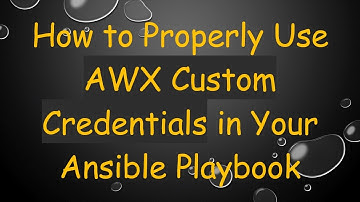How to Properly Use AWX Custom Credentials in Your Ansible Playbook