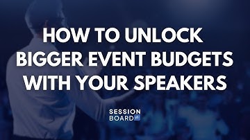 How To Unlock Bigger Event Budgets With Your Speakers | Sessionboard