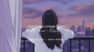kahani suno 2.0 reply version - swati mishra (slowed + reverb)