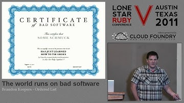 Lone Star Ruby Conference 2011 The world runs on bad software by Brandon Keepers