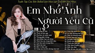 EM NHỚ ANH NGƯỜI YÊU CŨ - Tuyển Tập Nhạc Ngân Ngân Cover Dành Cho Người Mang Tâm Sự -Ballad 5h Chiều