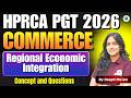 HPRCA PGT Teacher 2026 Commerce | Regional Economic Integration Complete One Shot | By Deepti Ma'am