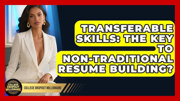 Transferable Skills: The Key To Non-Traditional Resume Building? - College Dropout Millionaire