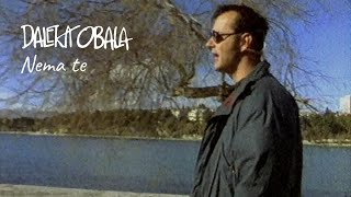 Video thumbnail of "DALEKA OBALA- NEMA TE"