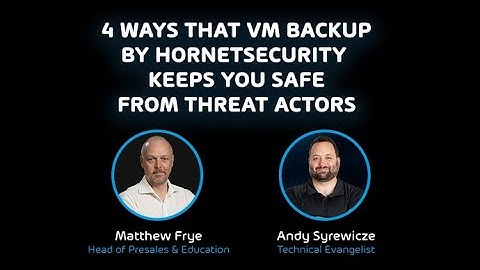 4 Ways That VM Backup by Hornetsecurity Keeps You Safe From Threat Actors