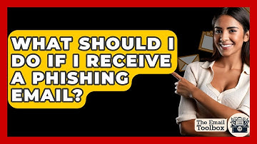 What Should I Do If I Receive A Phishing Email? - TheEmailToolbox.com