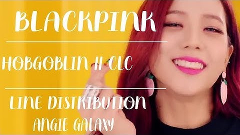 How Would BLACKPINK Sing HOBGOBLIN By CLC // LINE DISTRIBUTION // ANGIE GALAXY