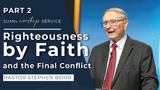 Righteousness by Faith and the Final Conflict part 2 - Pastor Stephen Bohr || Worship Hour (3/9/24)