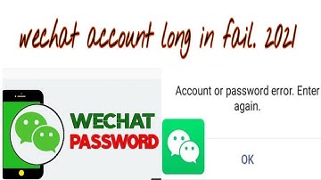 How to Fix WeChat Account or Password Error Enter Again Problem Solved_2021