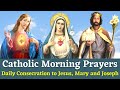 Catholic Morning Prayers - Daily Consecration to Jesus, Mary and Joseph