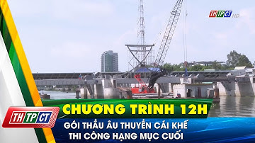Gói thầu Âu thuyền Cái Khế thi công hạng mục cuối | Cần Thơ TV