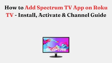 How to Add Spectrum TV App on Roku TV - Install, Activate & Channel Guide