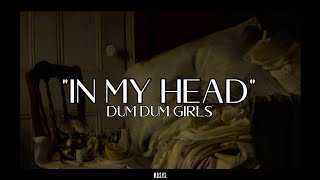 DUM DUM GIRLS: IN MY HEAD (Sub. Español/ Lyrics)