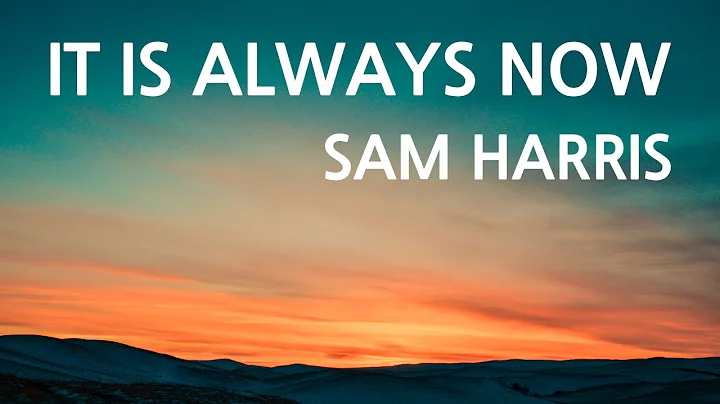 Sam Harris - It Is Always Now