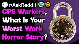 CPS, What Are Your Work Horror Stories? (r/AskReddit)