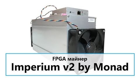FPGA майнер Imperium v2 by Monad (Сравнение с Blackminer F1 Ultra)