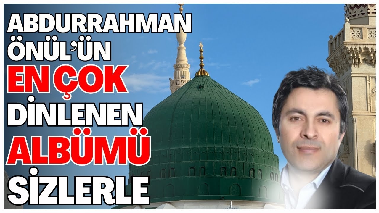 ABDURRAHMAN ÖNÜL'ÜN EN ÇOK DİNLENEN ALBÜMÜ - EN GÜZEL ABDURRAHMAN ÖNÜL İLAHİLERİ SİZLERLE