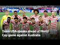 LIVE: US World Cup players speak ahead of match against Australia