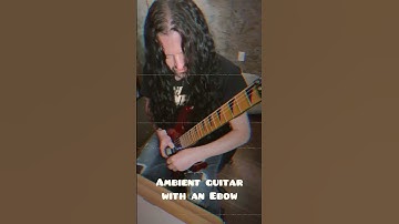 Ambient Guitar With An Ebow #shorts #cinematic #etherealguitar
