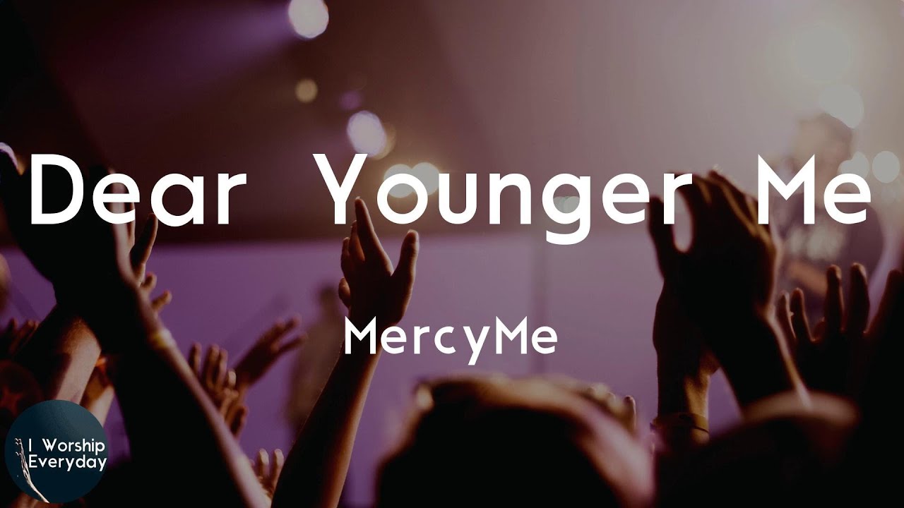 MercyMe - Dear Younger Me (Lyric Video) | Dear younger me - YouTube